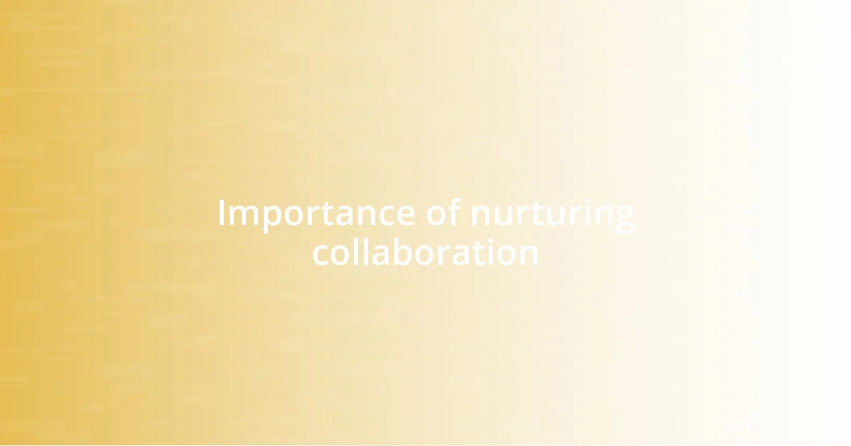 Importance of nurturing collaboration