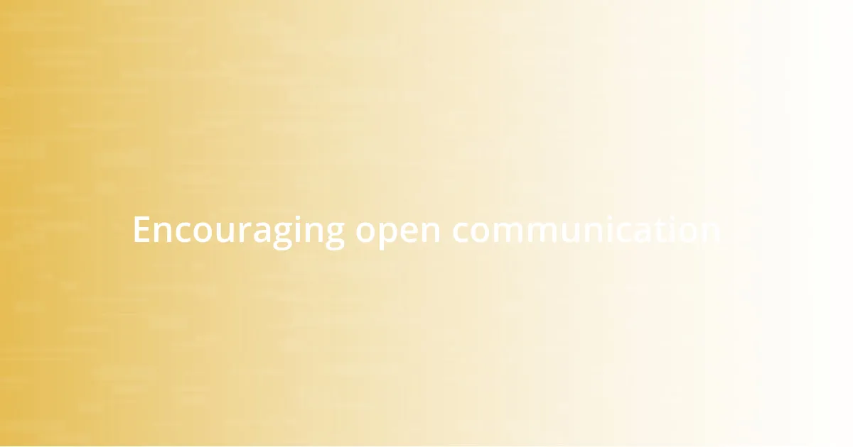 Encouraging open communication