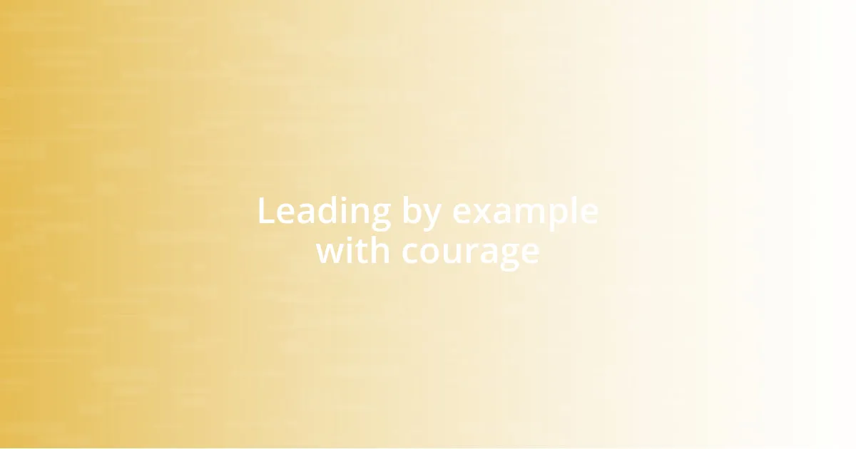 Leading by example with courage