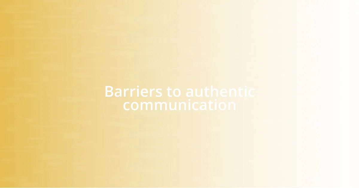 Barriers to authentic communication