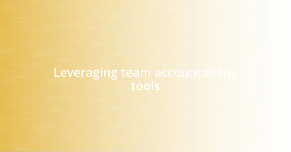 Leveraging team accountability tools