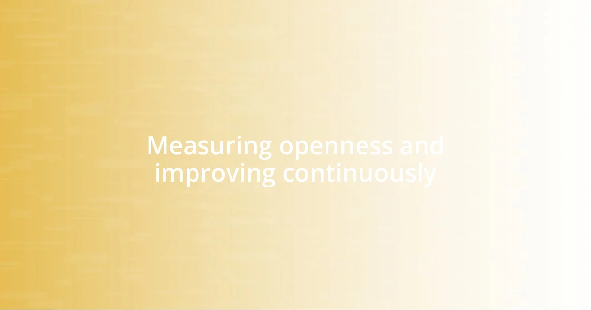 Measuring openness and improving continuously