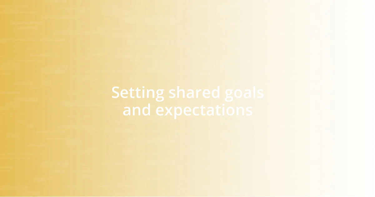 Setting shared goals and expectations