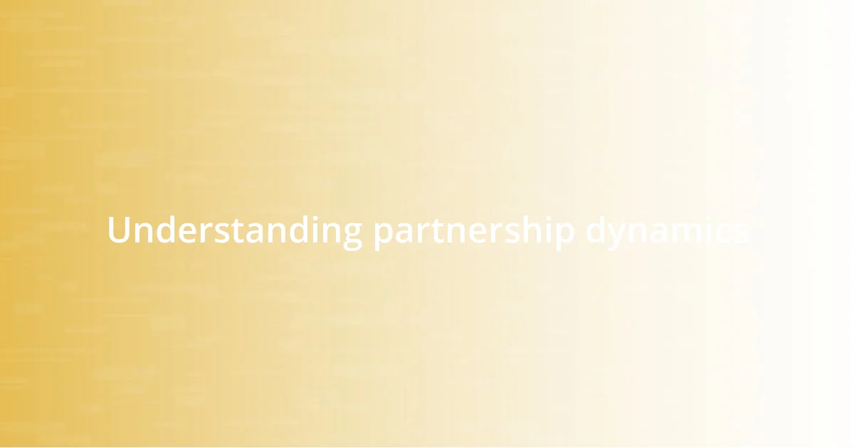 Understanding partnership dynamics