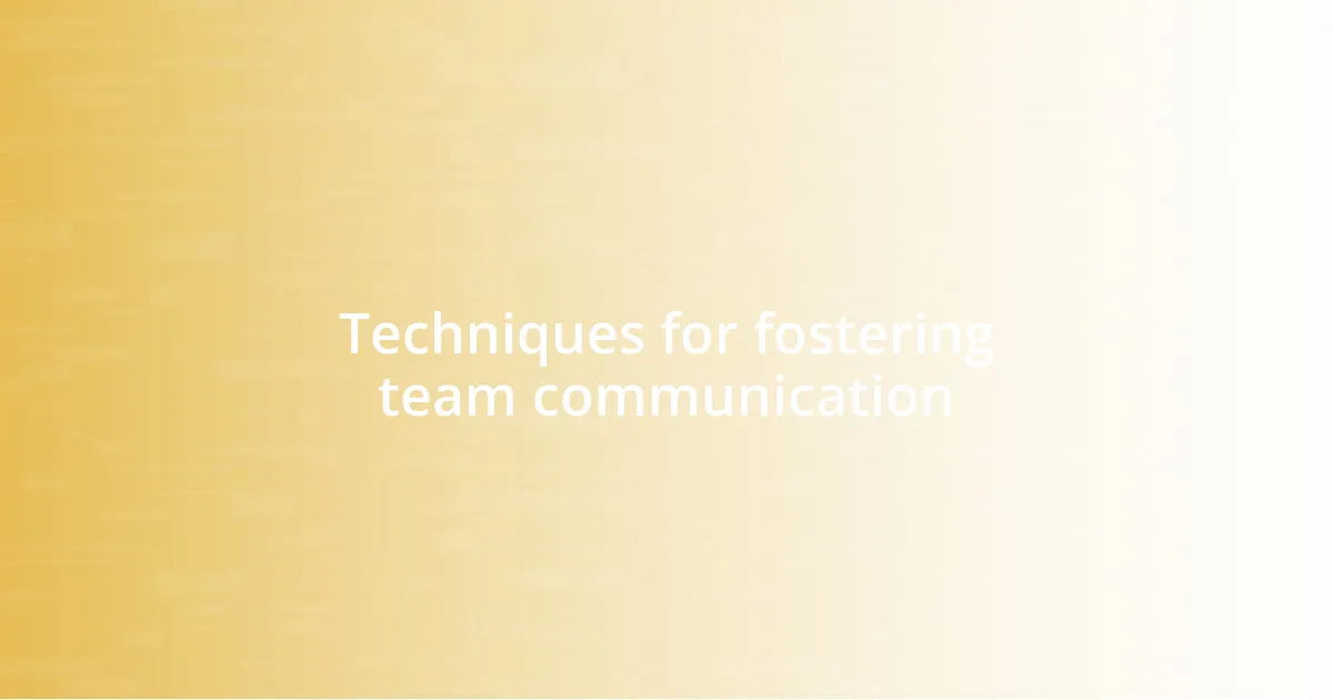 Techniques for fostering team communication