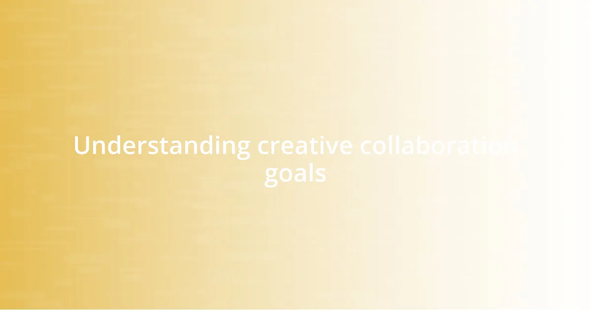 Understanding creative collaboration goals