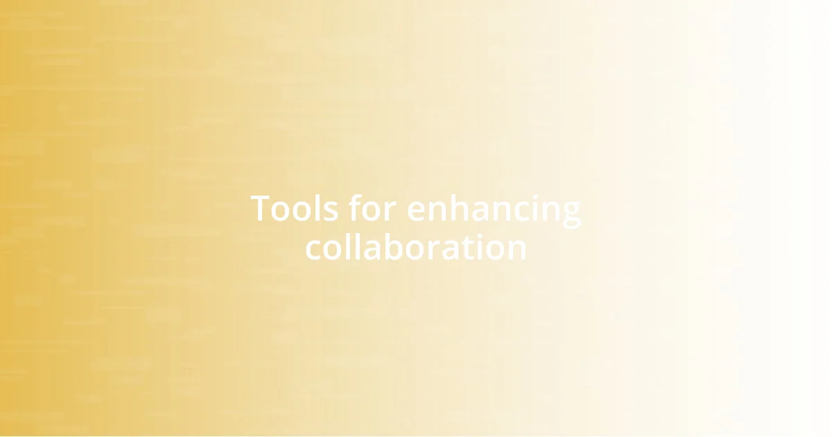 Tools for enhancing collaboration