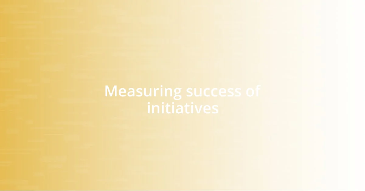 Measuring success of initiatives