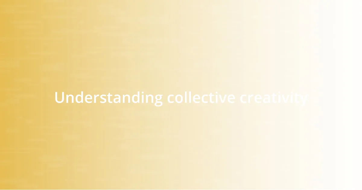 Understanding collective creativity