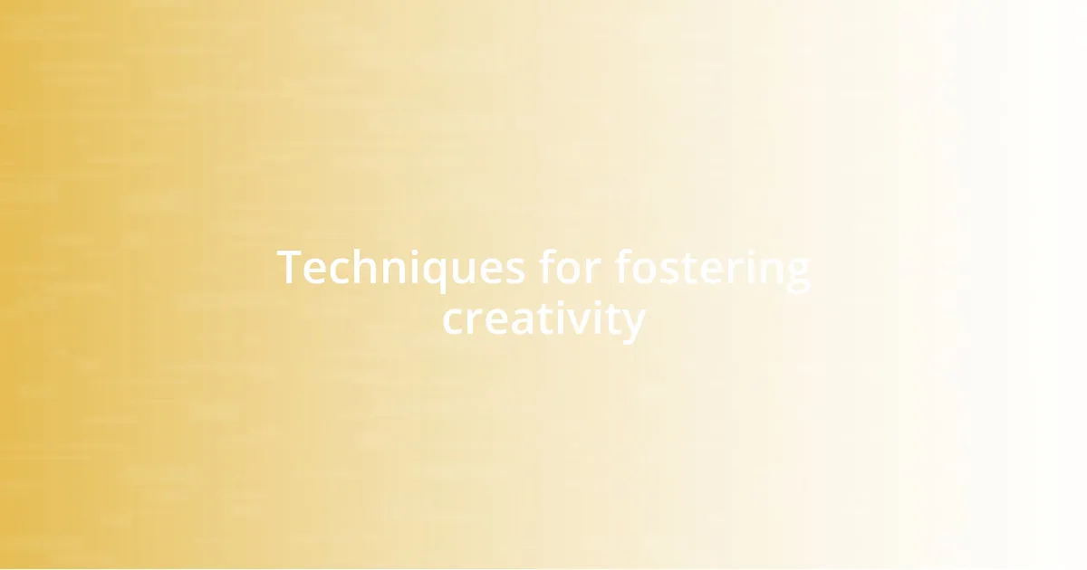 Techniques for fostering creativity