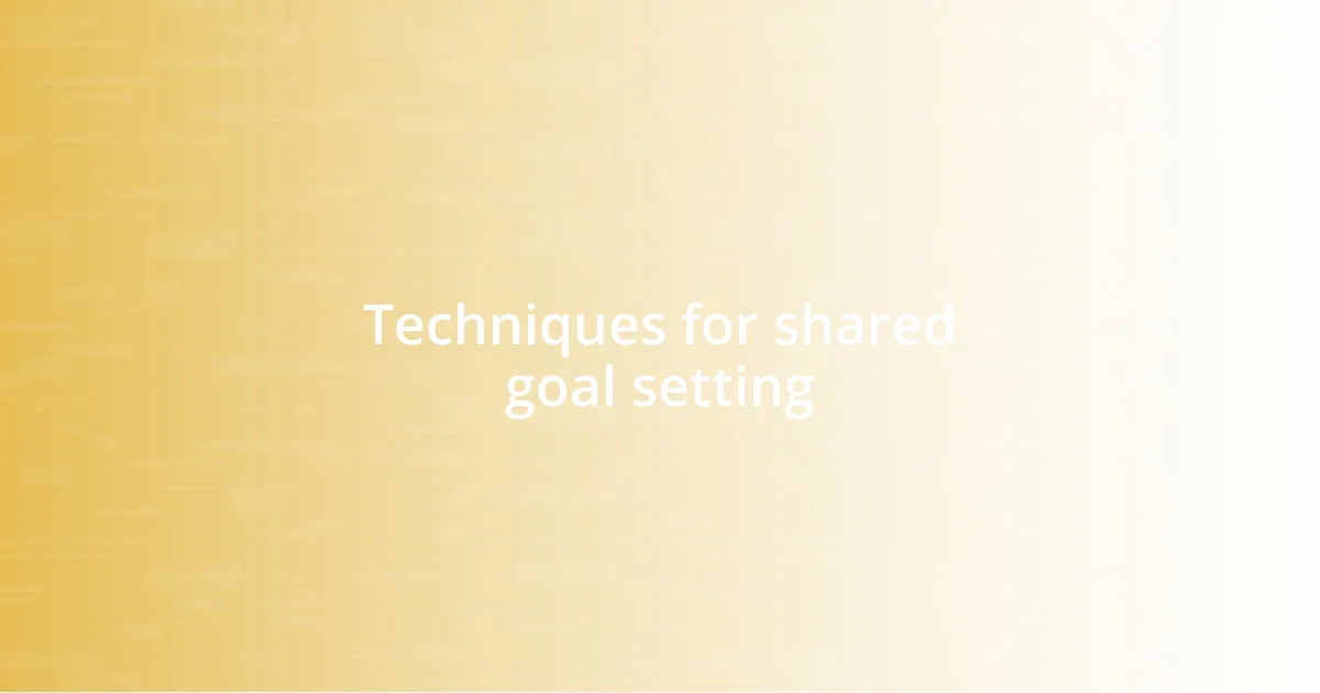 Techniques for shared goal setting