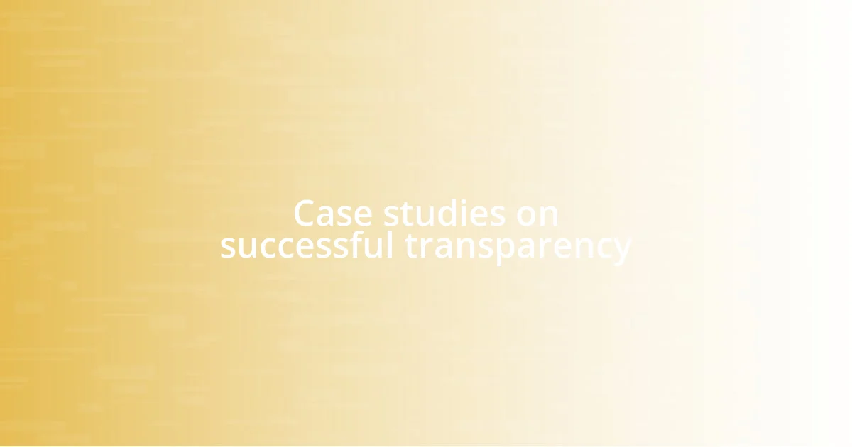 Case studies on successful transparency