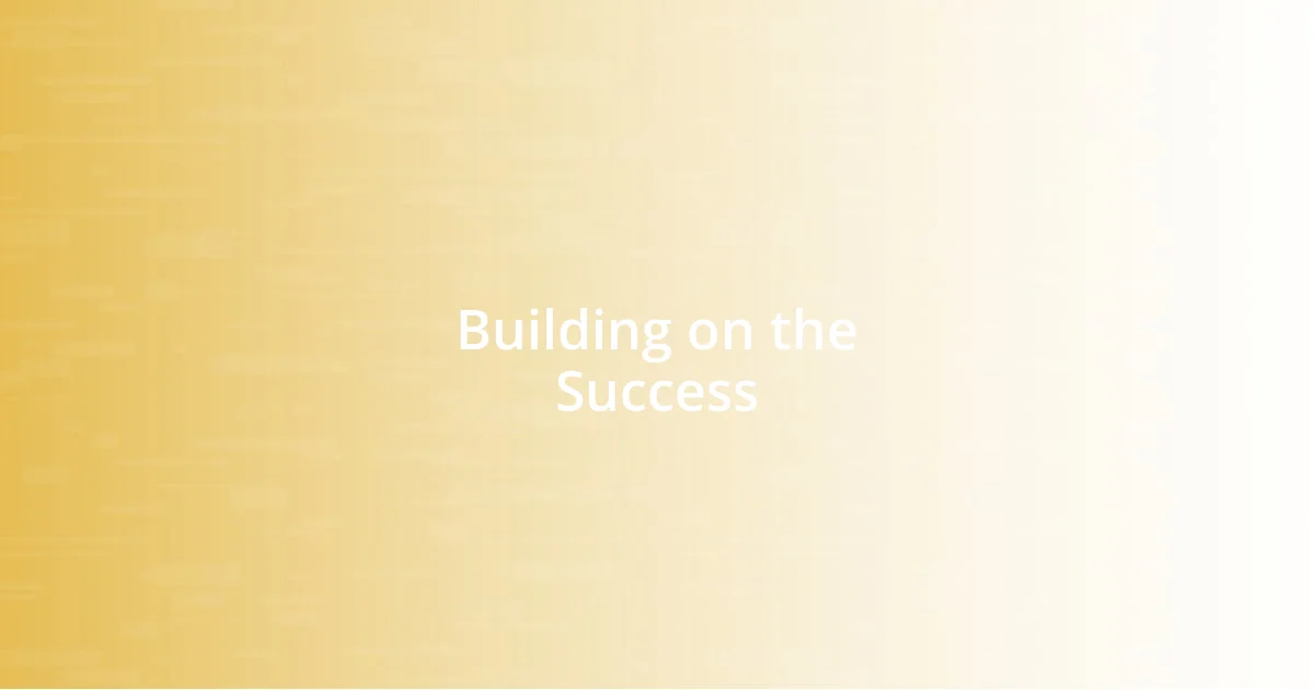 Building on the Success