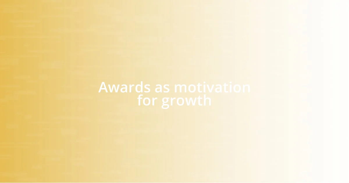 Awards as motivation for growth