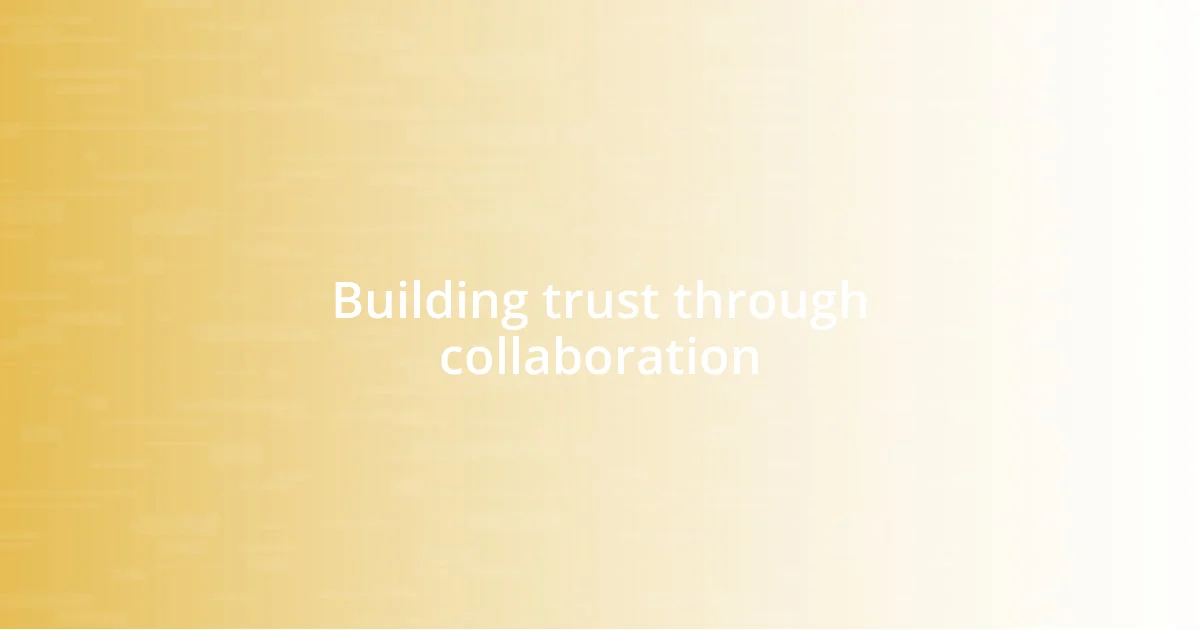 Building trust through collaboration