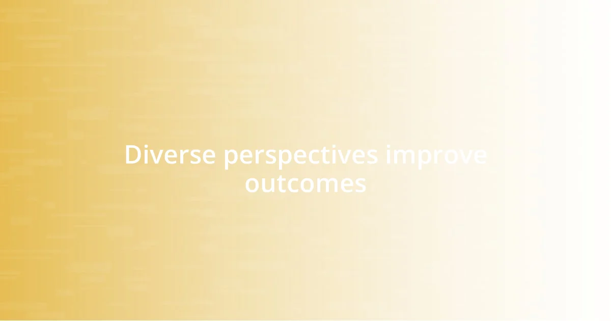 Diverse perspectives improve outcomes