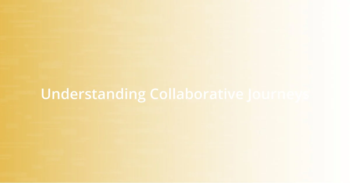 Understanding Collaborative Journeys