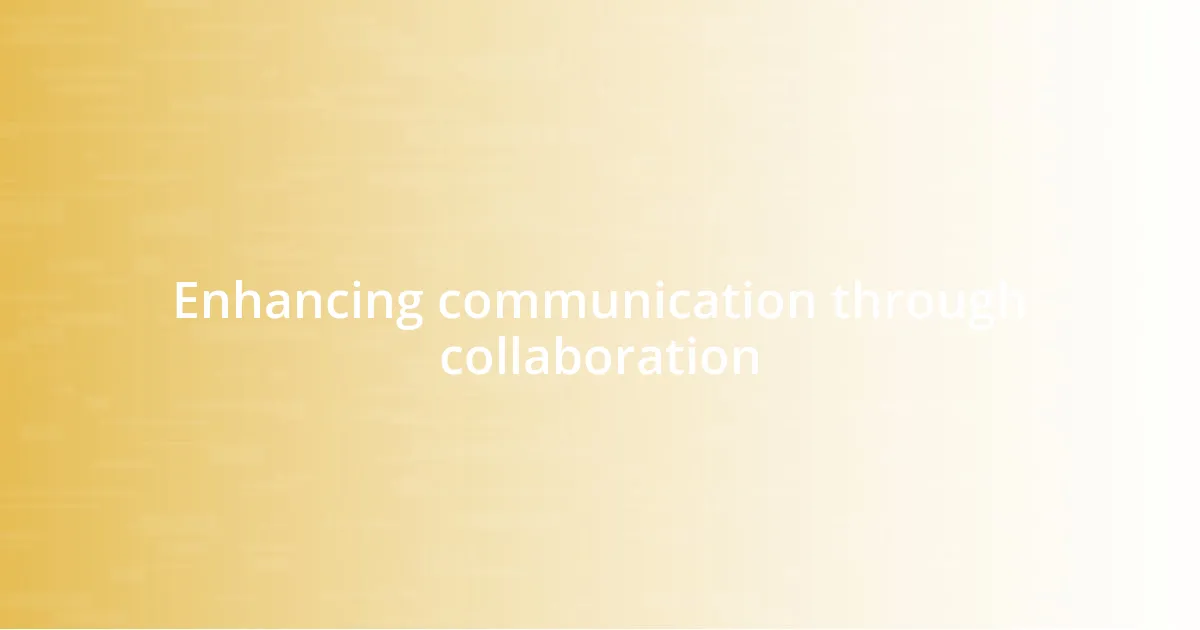 Enhancing communication through collaboration