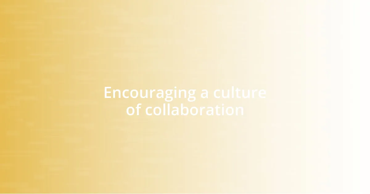 Encouraging a culture of collaboration