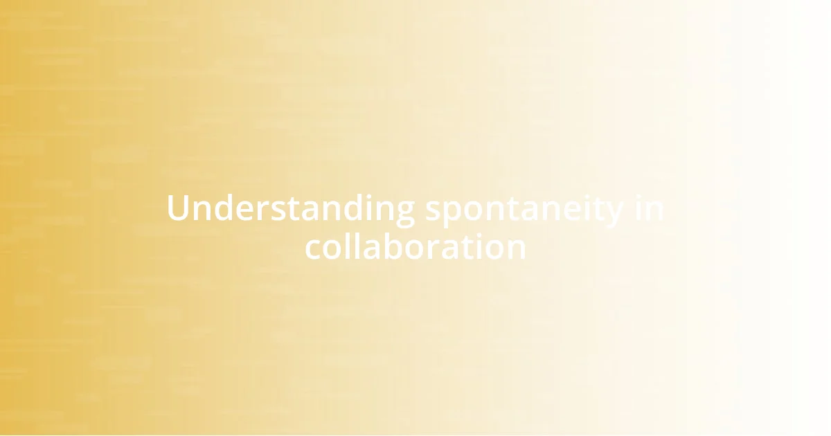 Understanding spontaneity in collaboration