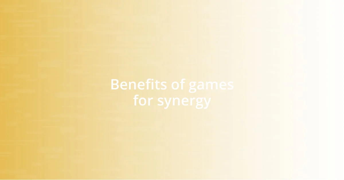 Benefits of games for synergy