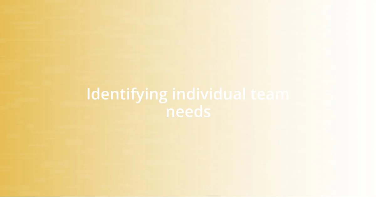 Identifying individual team needs