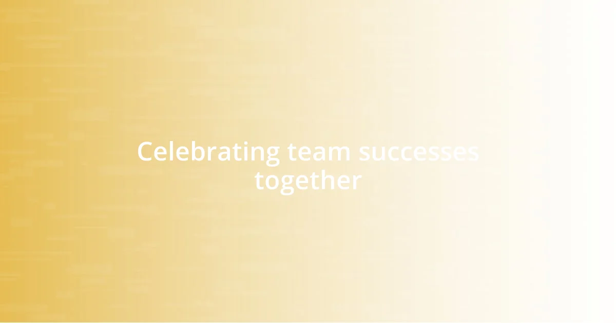 Celebrating team successes together