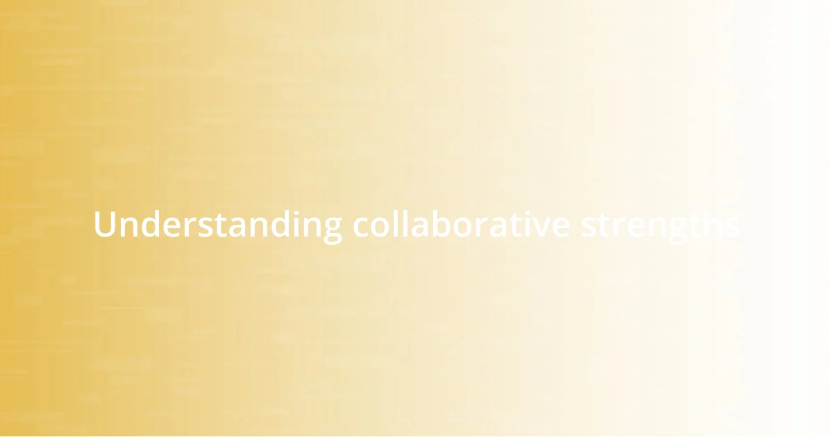 Understanding collaborative strengths