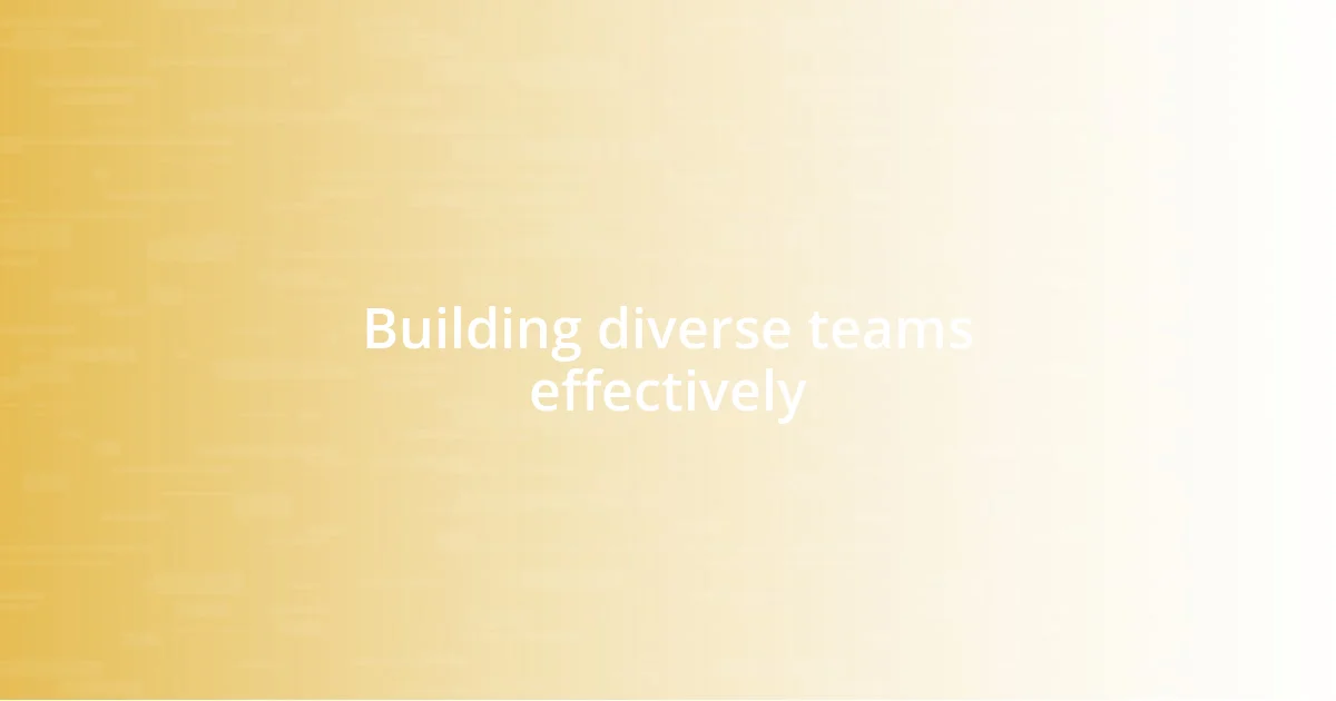 Building diverse teams effectively