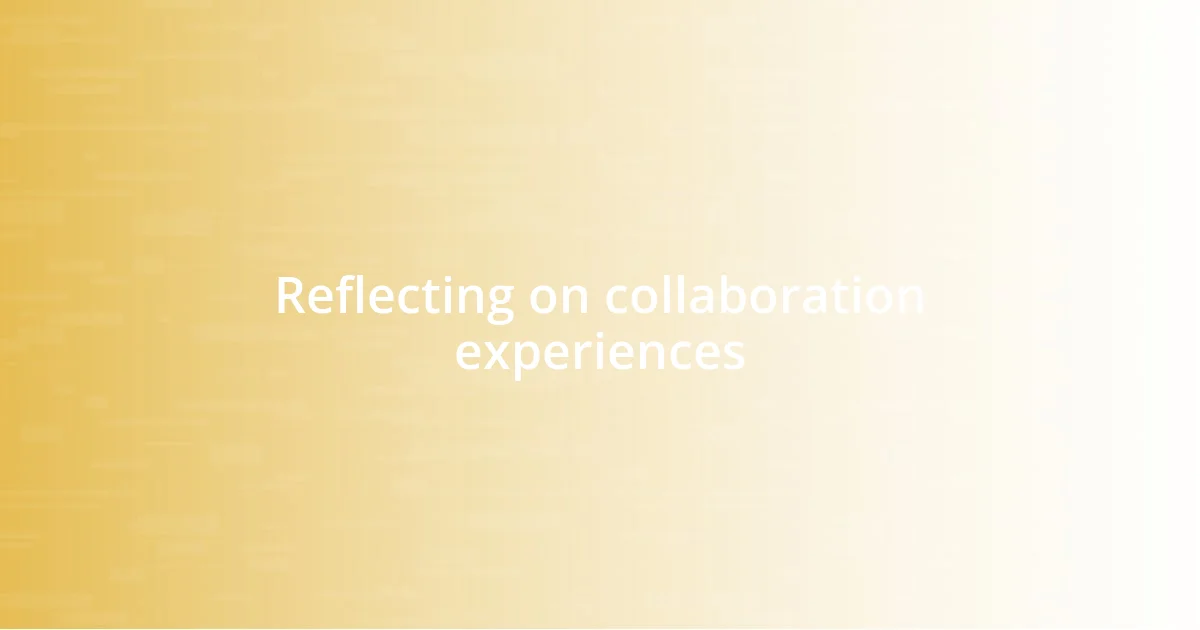 Reflecting on collaboration experiences