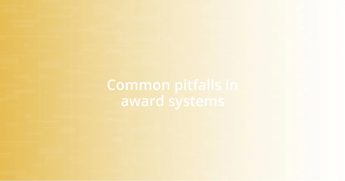 Common pitfalls in award systems