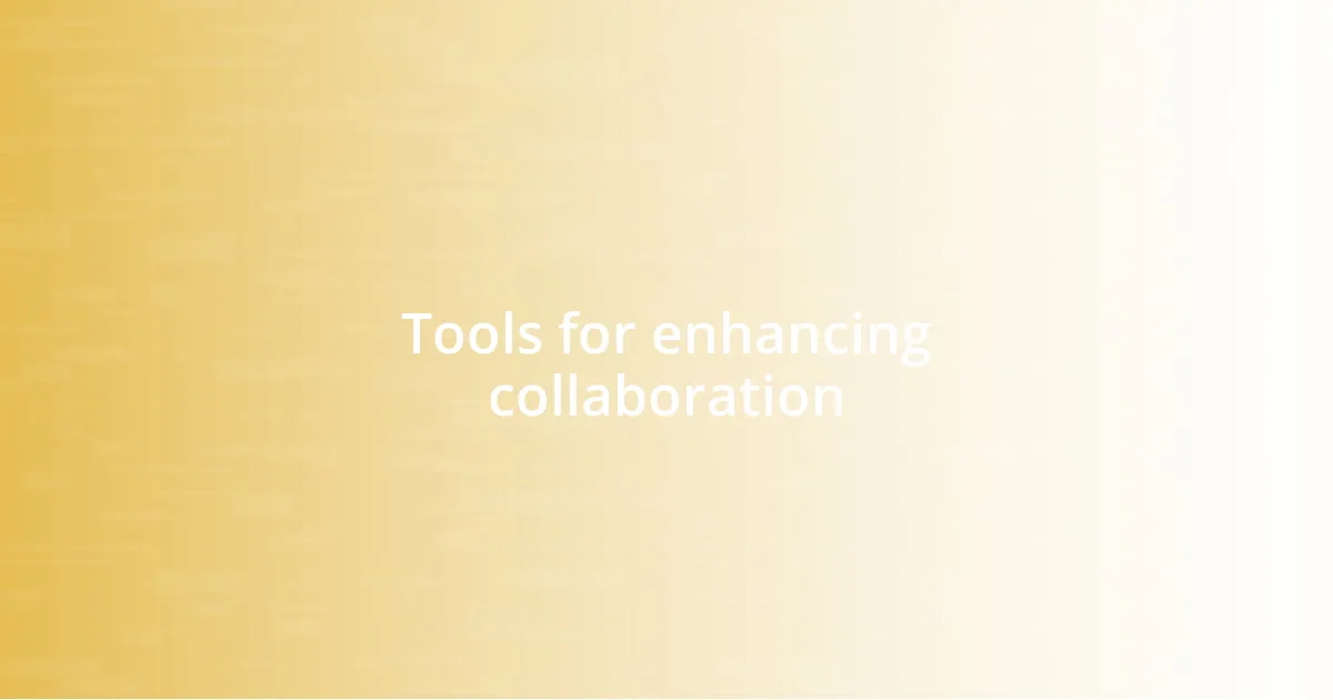 Tools for enhancing collaboration