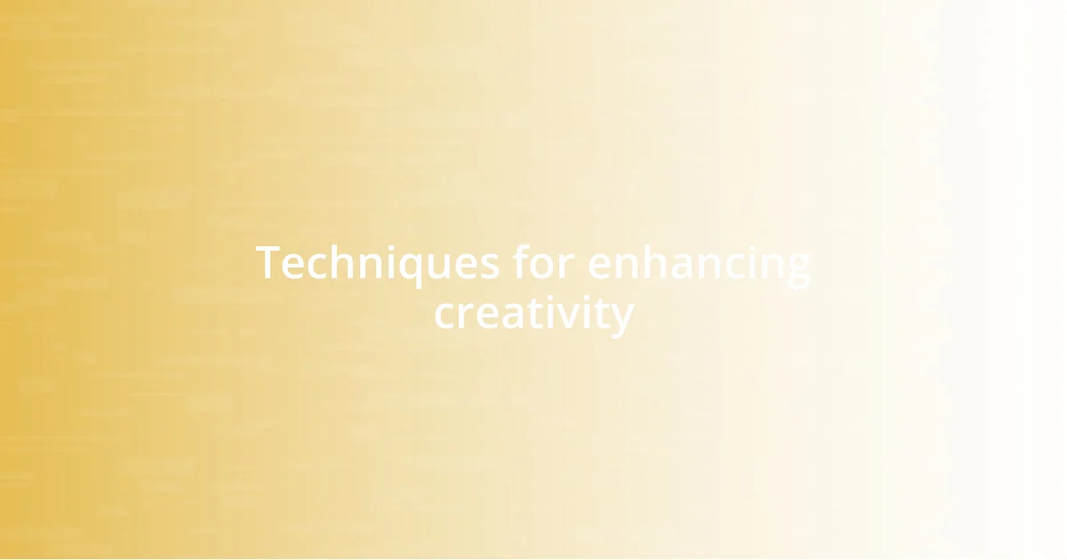 Techniques for enhancing creativity