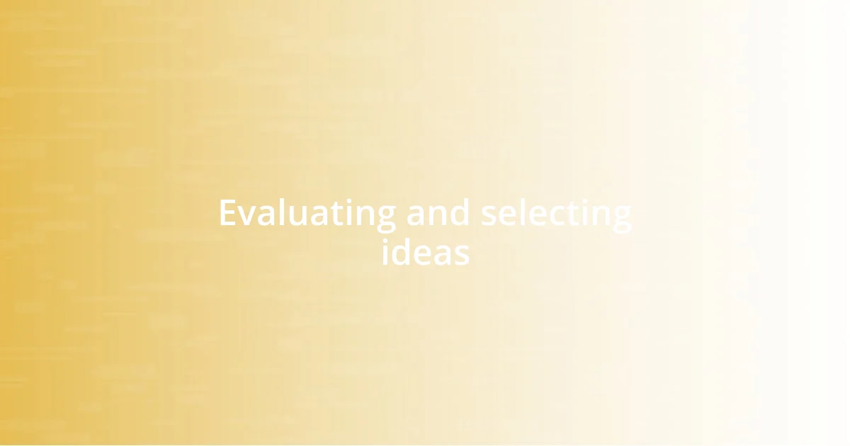 Evaluating and selecting ideas