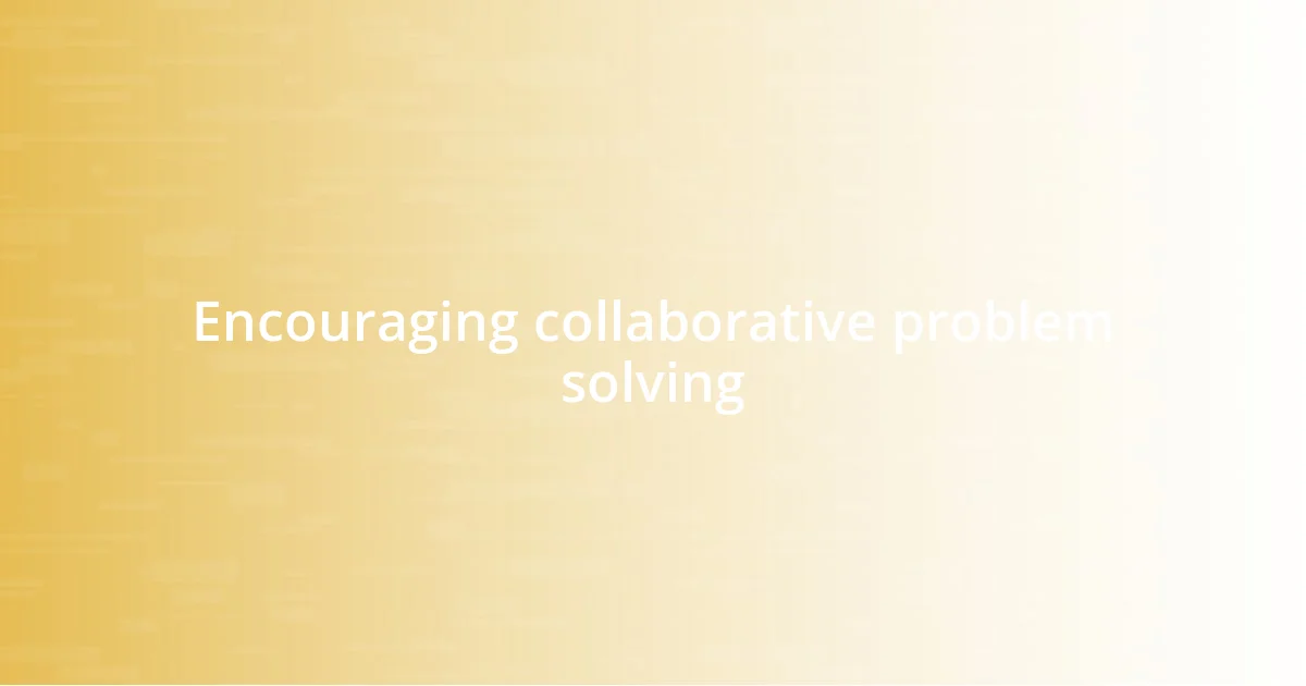 Encouraging collaborative problem solving