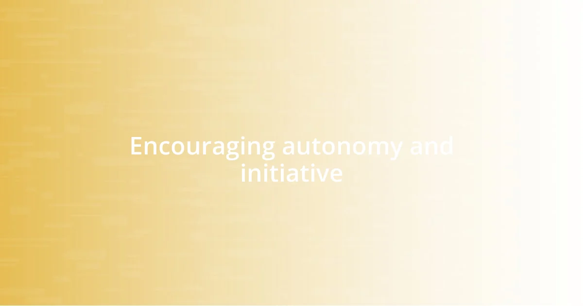 Encouraging autonomy and initiative