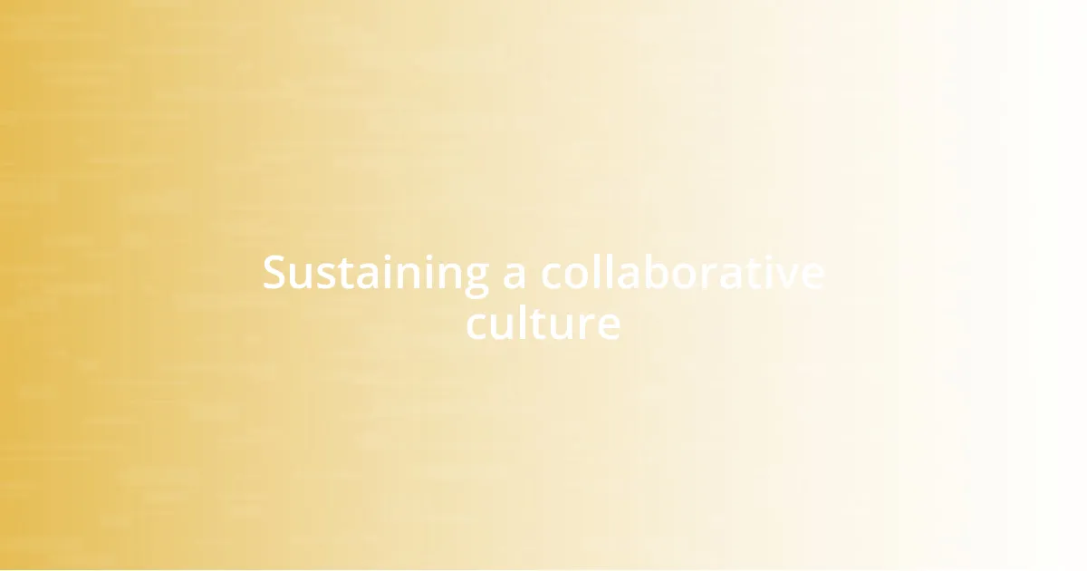 Sustaining a collaborative culture