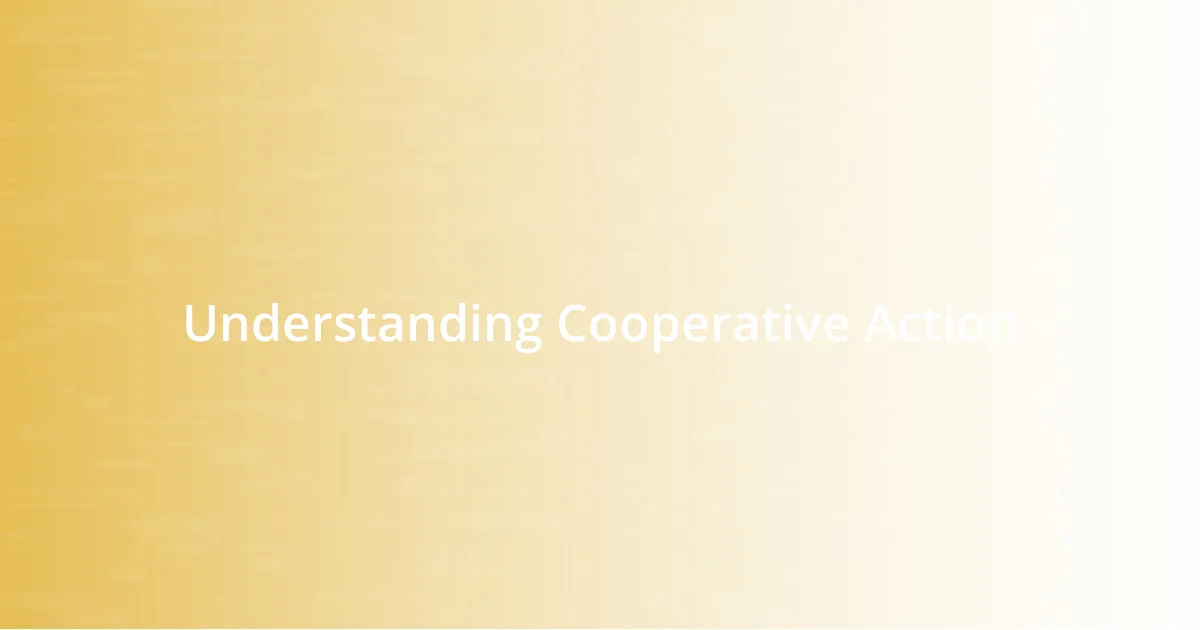 Understanding Cooperative Action