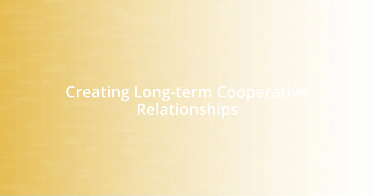 Creating Long-term Cooperative Relationships