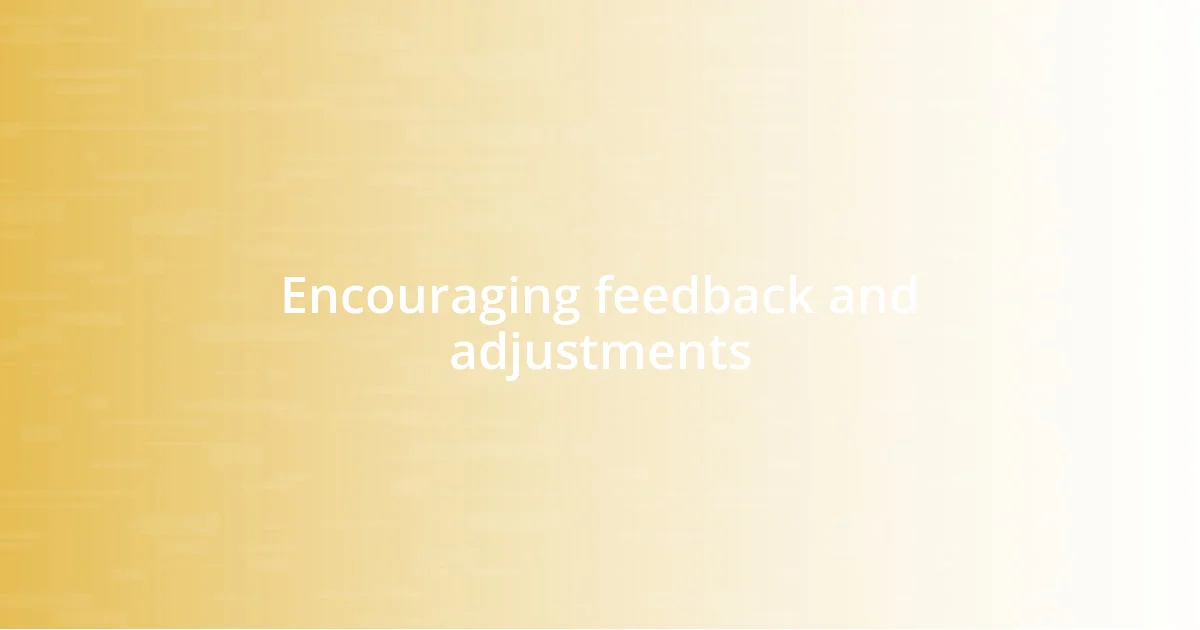 Encouraging feedback and adjustments