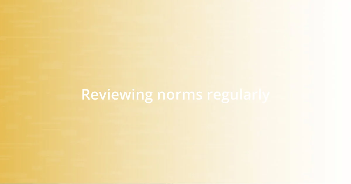 Reviewing norms regularly