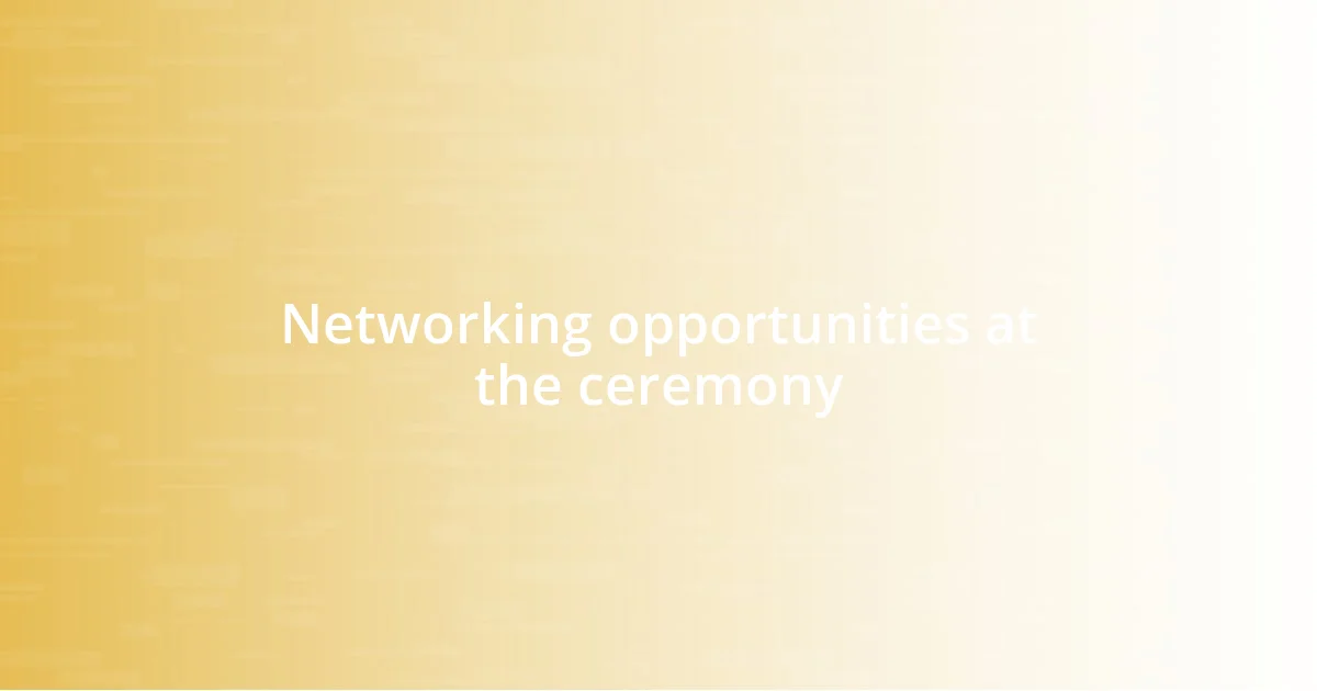 Networking opportunities at the ceremony