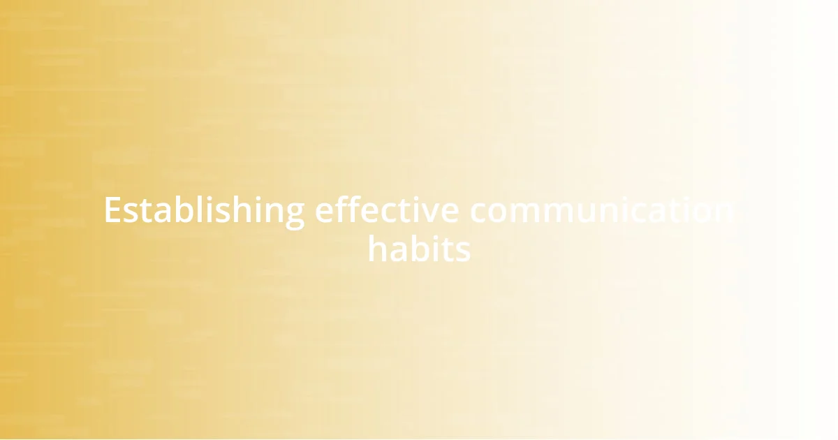 Establishing effective communication habits