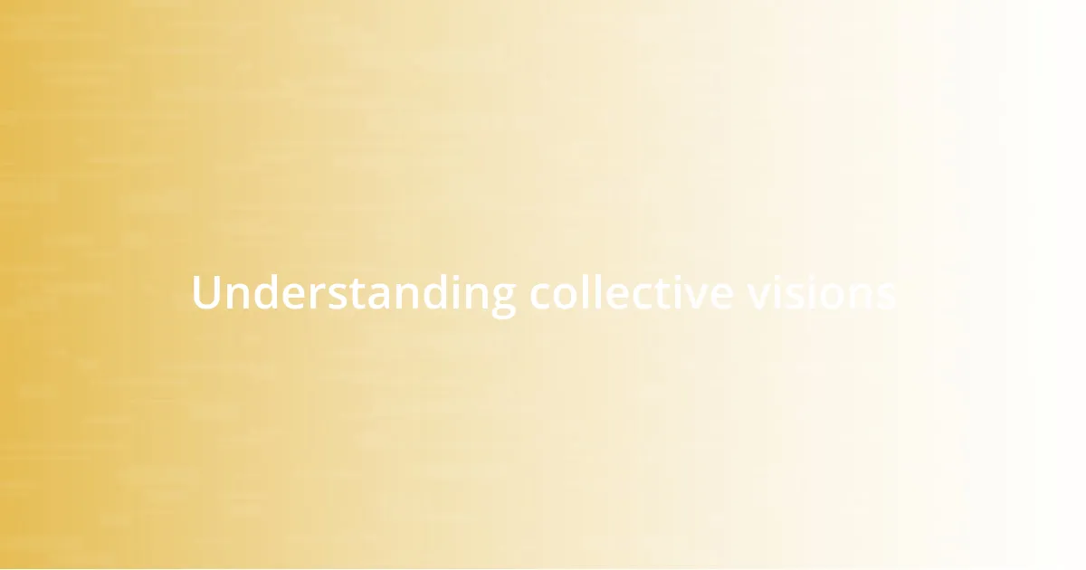 Understanding collective visions