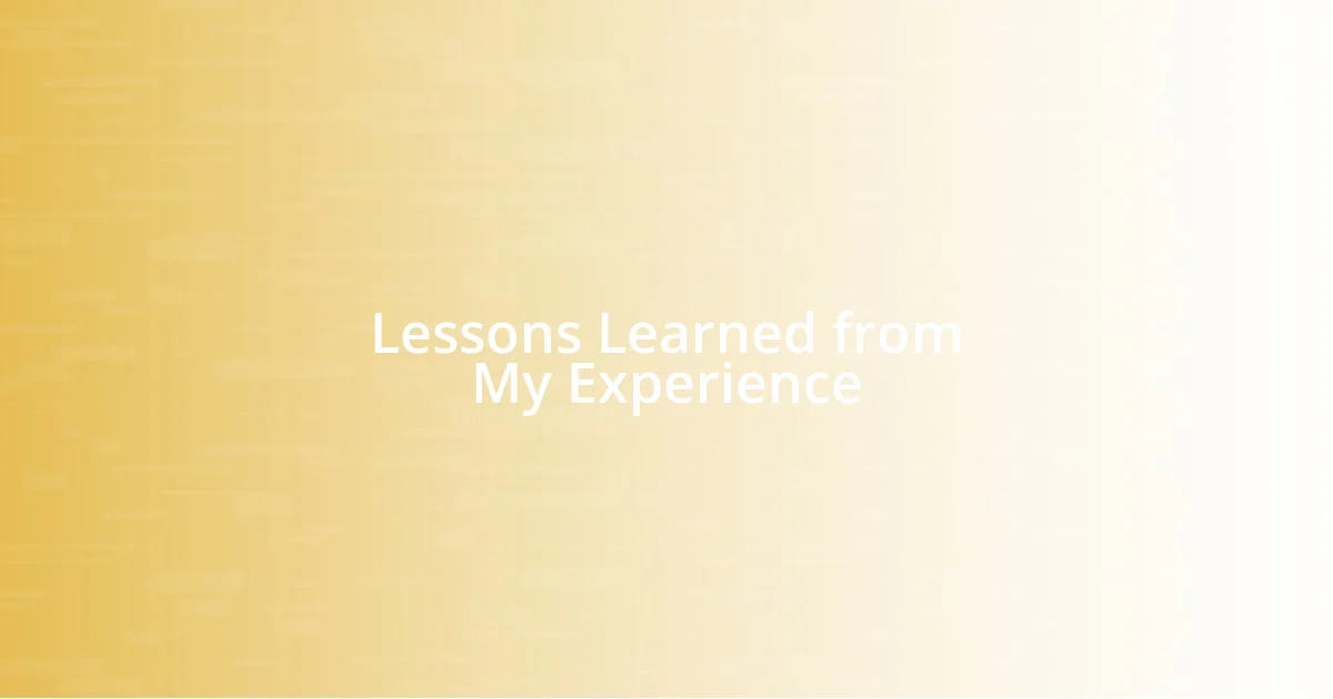 Lessons Learned from My Experience