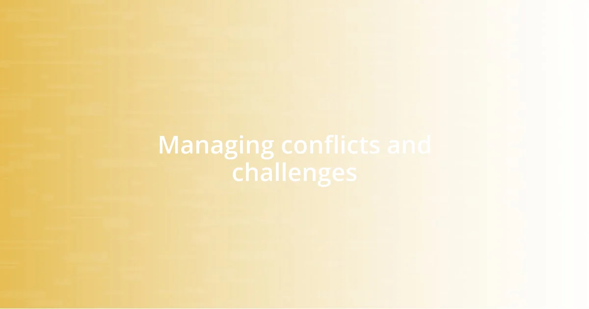 Managing conflicts and challenges