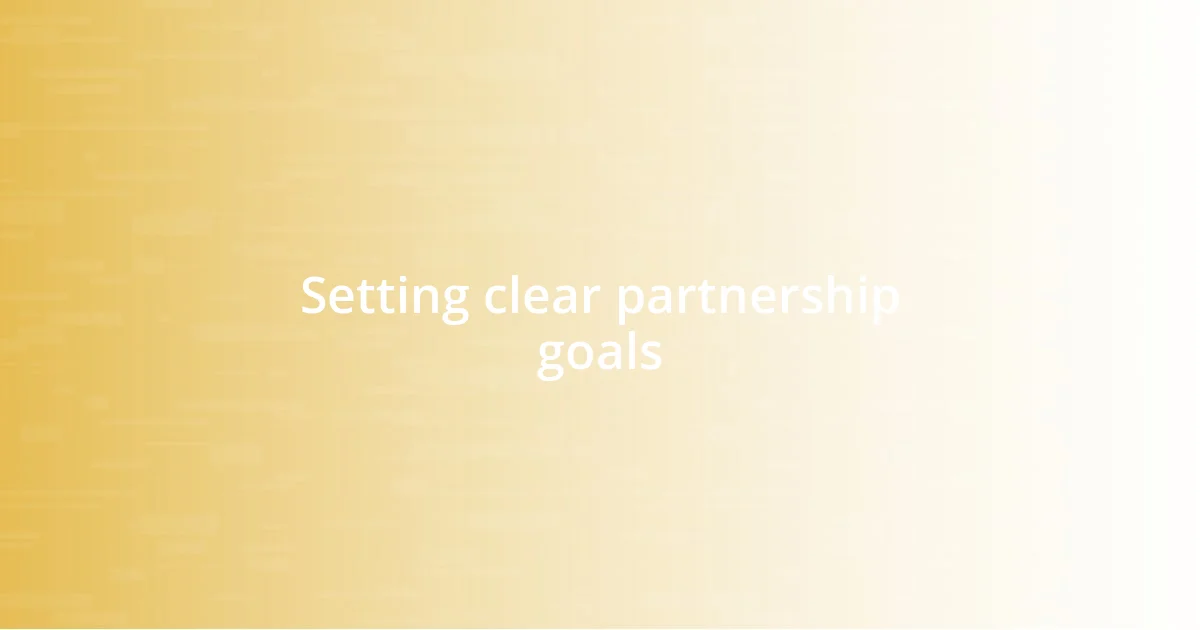 Setting clear partnership goals