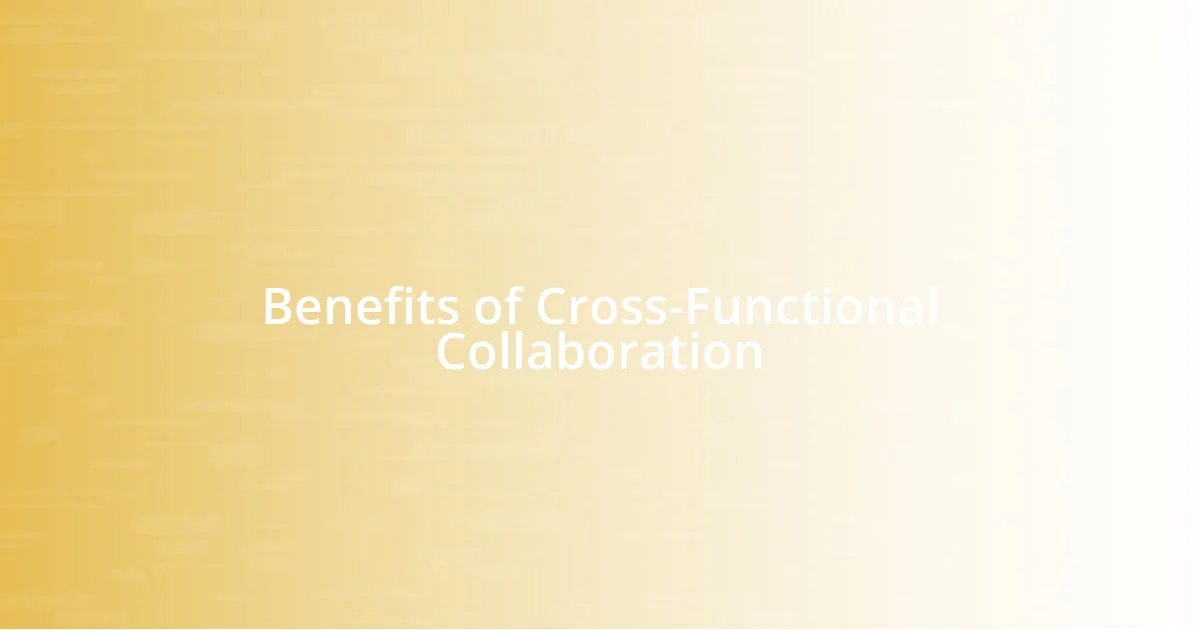 Benefits of Cross-Functional Collaboration