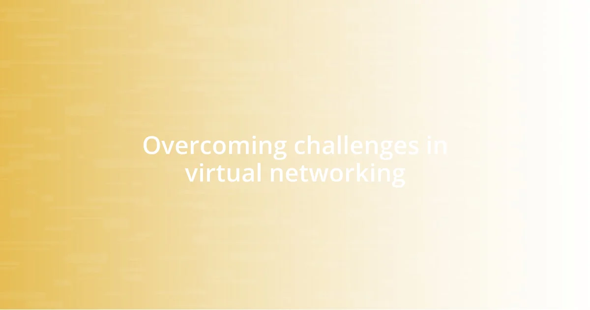 Overcoming challenges in virtual networking