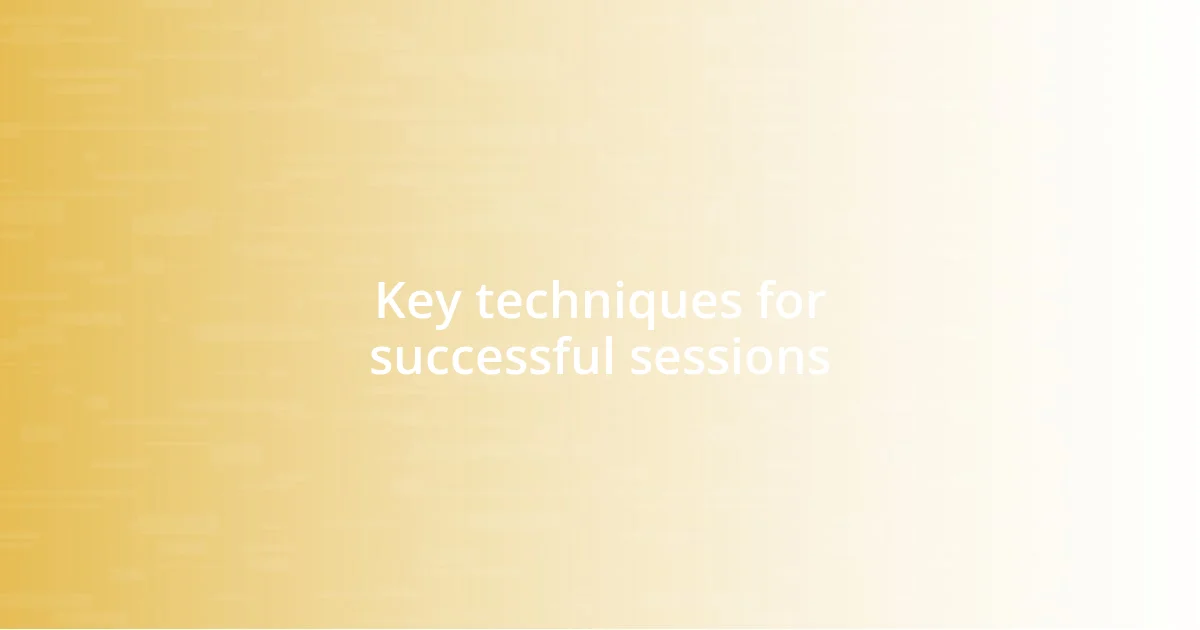 Key techniques for successful sessions